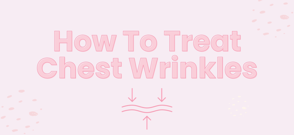 Chest Wrinkles, How To Treat Décolletage Wrinkles