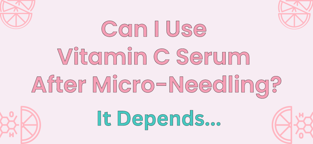 Can I Use Vitamin C Serum After Microneedling?