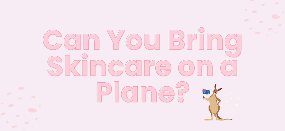 Can You Bring Skincare on a Plane in Australia?