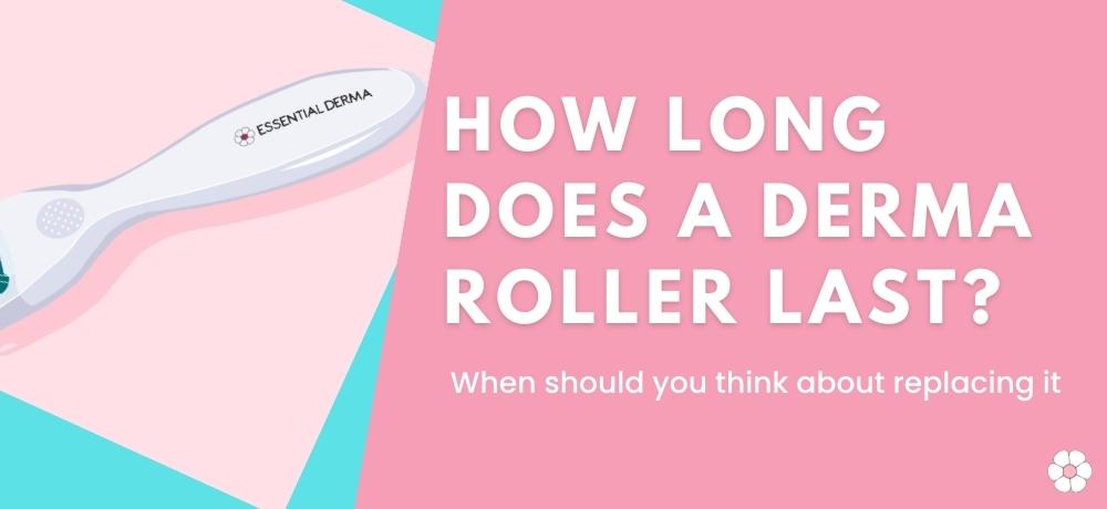 How long does a derma roller last