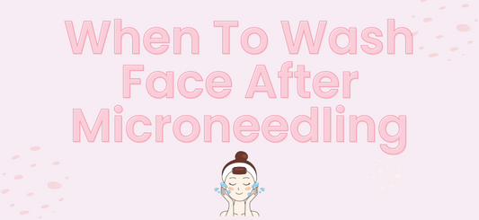 When To Wash Face After Microneedling